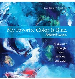 Paraclete Press My Favorite Color is Blue. Sometimes. A Journal Through Loss with Art and Color by Roger Hutchinson (Paperback)