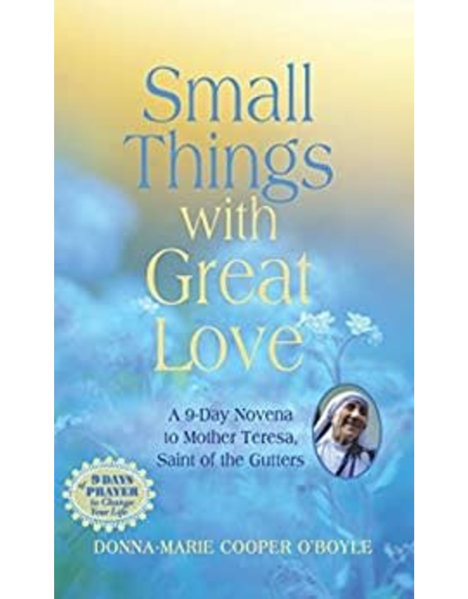 Paraclete Press Small Things with Great Love: A 9 Day Novena to Mother Teresa, Saint of the Gutters by Donna-Marie Cooper O'Boyle (Paperback)