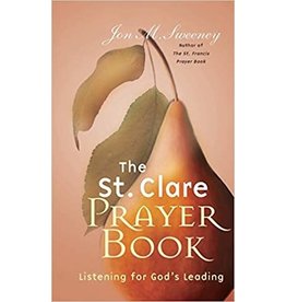 Paraclete Press The St. Clare Prayer Book: Listening for God's Leading by Jon M. Sweeney (Paperback)