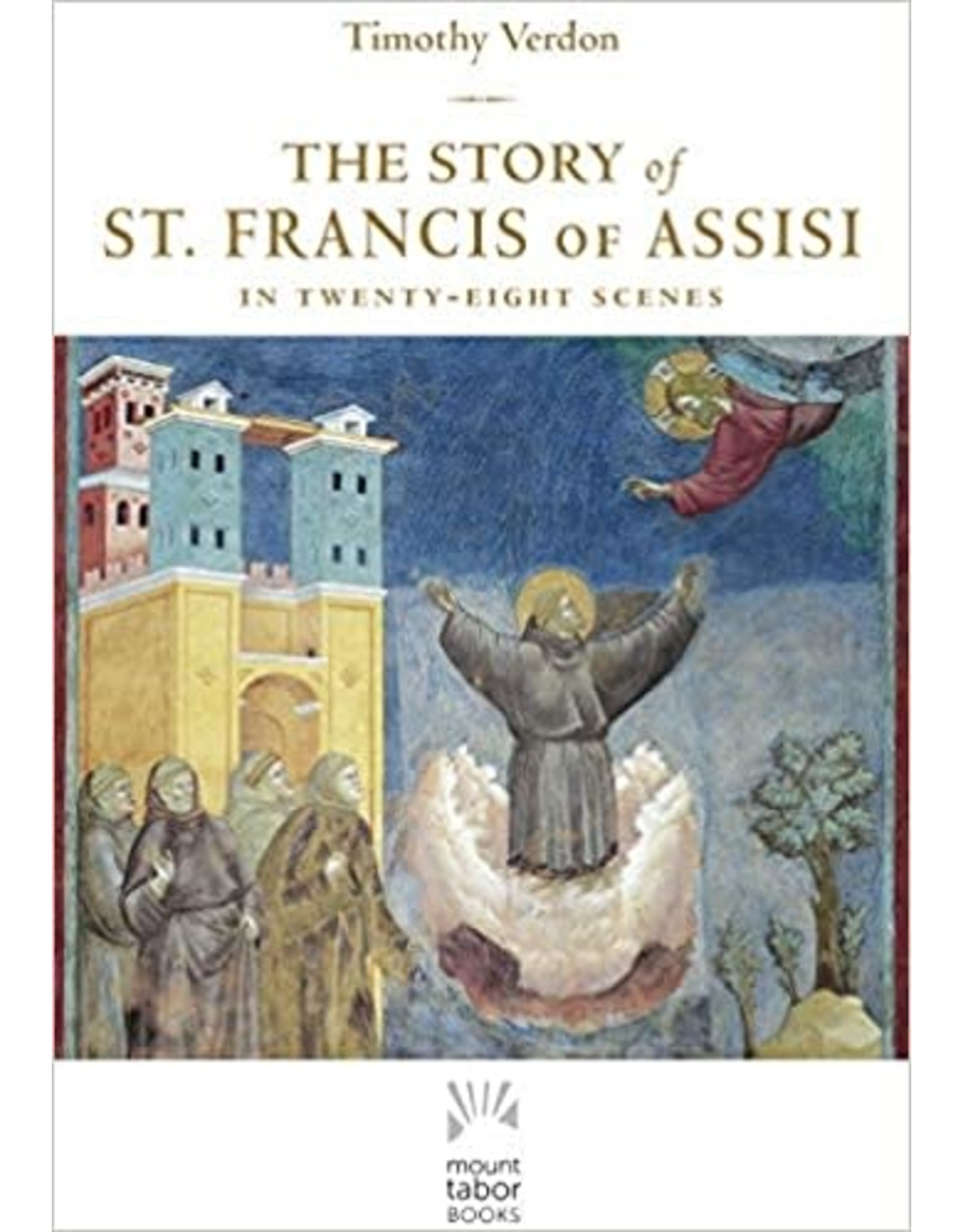 Paraclete Press The Story of St. Francis of Assisi in Twenty-Eight Scenes by Timothy Verdon (Paperback)