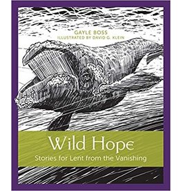 Paraclete Press Wild Hope: Stories for Lent from the Vanishing by Gayle Boss