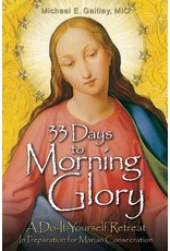 Association of Marian Helpers 33 Days to Morning Glory: A Do-It-Yourself Retreat In Preparation for Marian Consecration  by Michael E. Gaitley (Paperback)