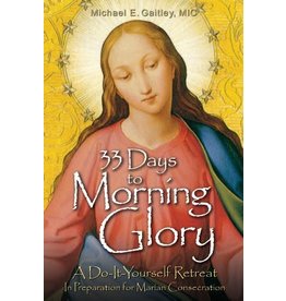 Association of Marian Helpers 33 Days to Morning Glory: A Do-It-Yourself Retreat In Preparation for Marian Consecration  by Michael E. Gaitley (Paperback)