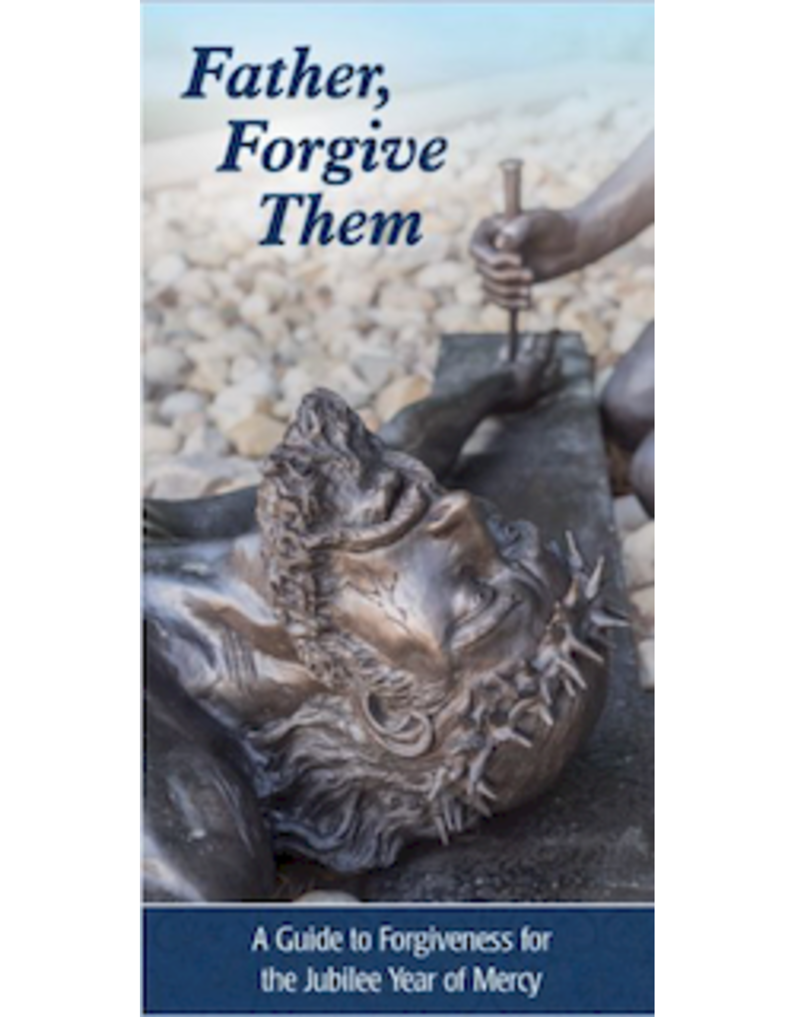 Association of Marian Helpers Father, Forgive Them: A Guide to Forgiveness for the Jubilee Year of Mercy