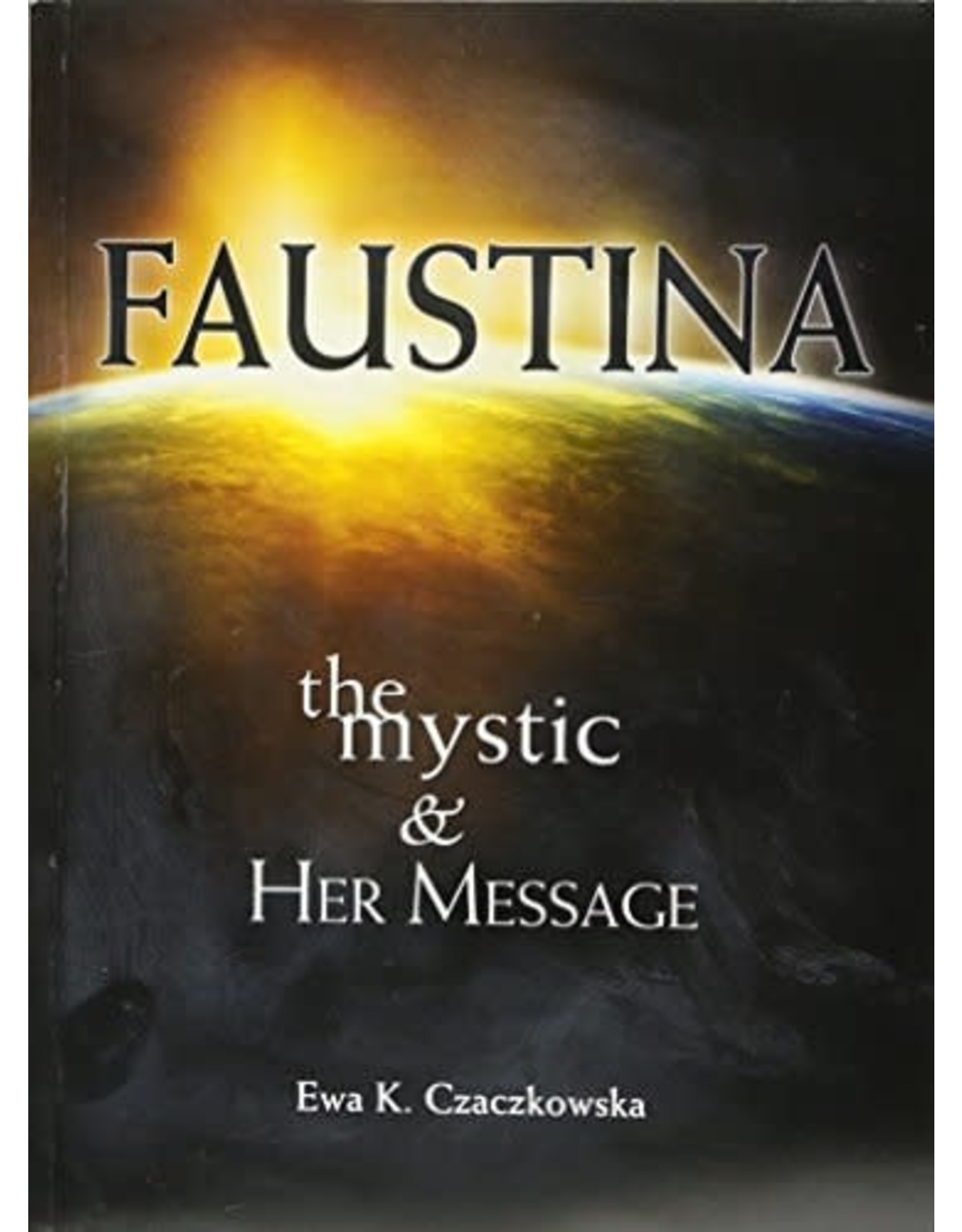 Association of Marian Helpers Faustina: The Mystic & Her Message by Ewa K. Czaczkowska (Paperback)