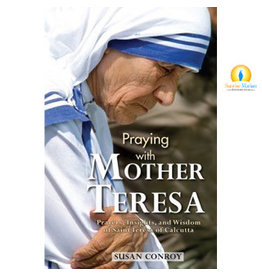 Association of Marian Helpers Praying with Mother Teresa: Prayers, Insights, and Wisdom of Saint Teresa of Calcutta by Susan Conroy (Paperback)
