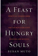 Ave Maria Press A Feast for Hungry Souls: Spiritual Lessons From the Church's Greatest Masters and Mystics by Susan Muto (Paperback)