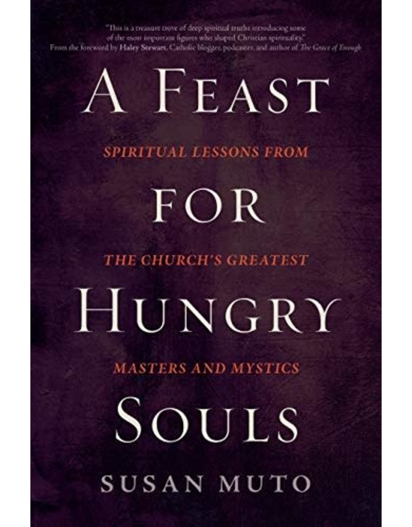 Ave Maria Press A Feast for Hungry Souls: Spiritual Lessons From the Church's Greatest Masters and Mystics by Susan Muto (Paperback)