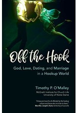 Ave Maria Press Off The Hook: God, Love, Dating, and Marriage in a Hookup World by Timothy P. O'Malley (Paperback)