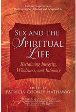 Ave Maria Press Sex and the Spiritual Life: Reclaiming Integrity, Wholeness, and Intimacy Edited by Patricia Cooney Hathaway (Paperback)