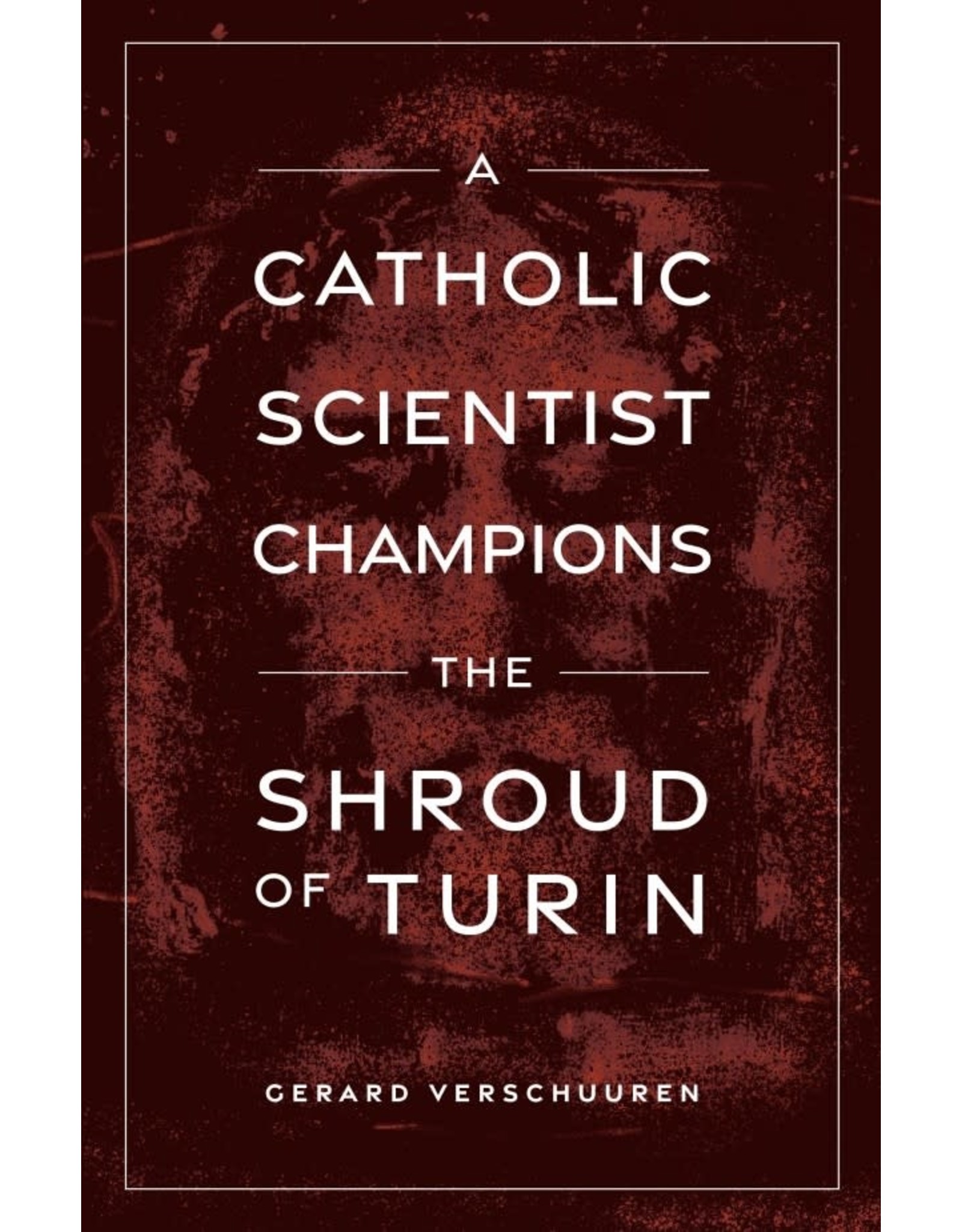 Sophia Press A Catholic Scientist Champions the Shroud of Turin by Dr. Gerard Verschuuren (Paperback)