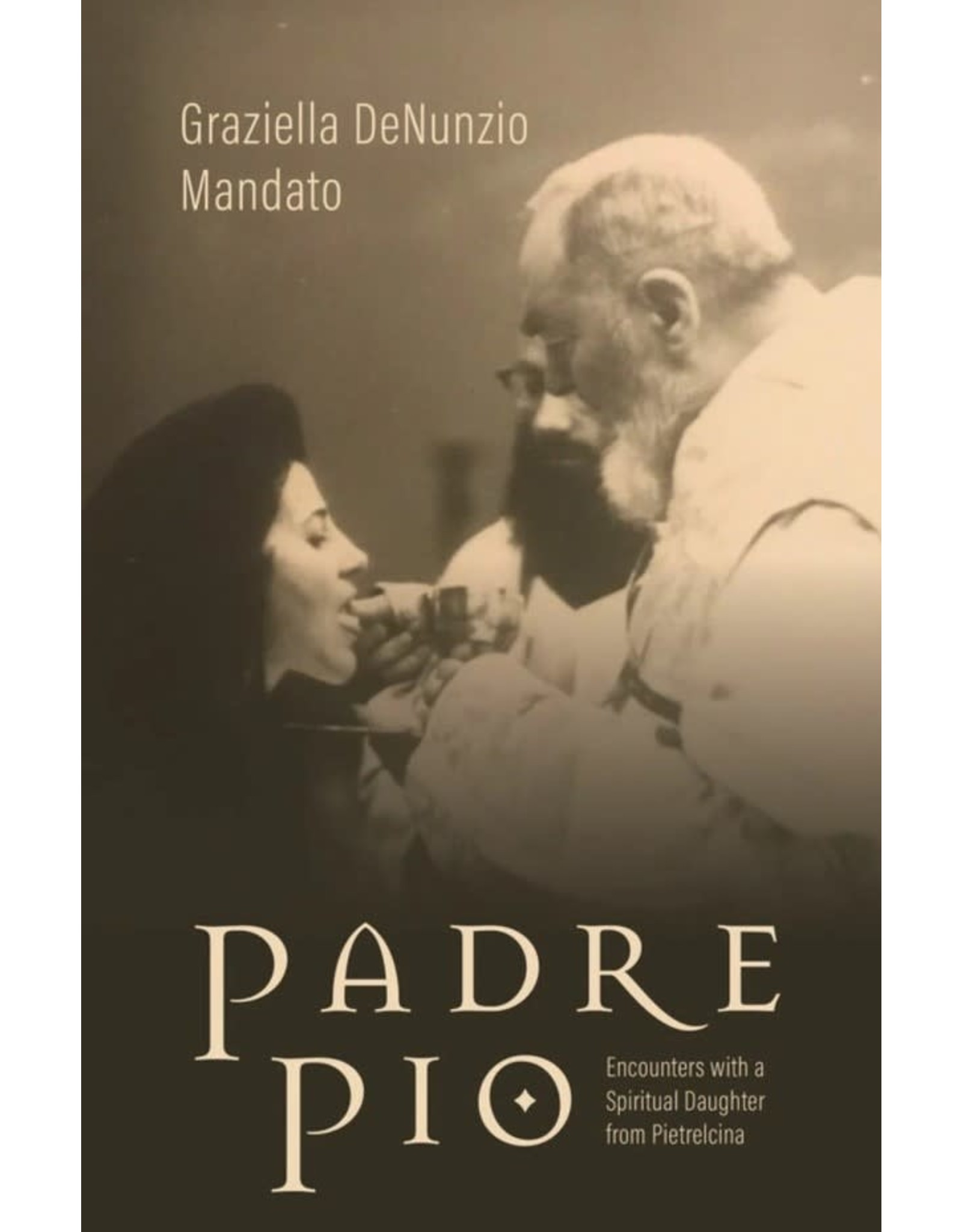 Tan Books Padre Pio: Encounters With A Spiritual Daughter From Pietrelcina by Graziella DeNunzio Mandato (Hardcover)