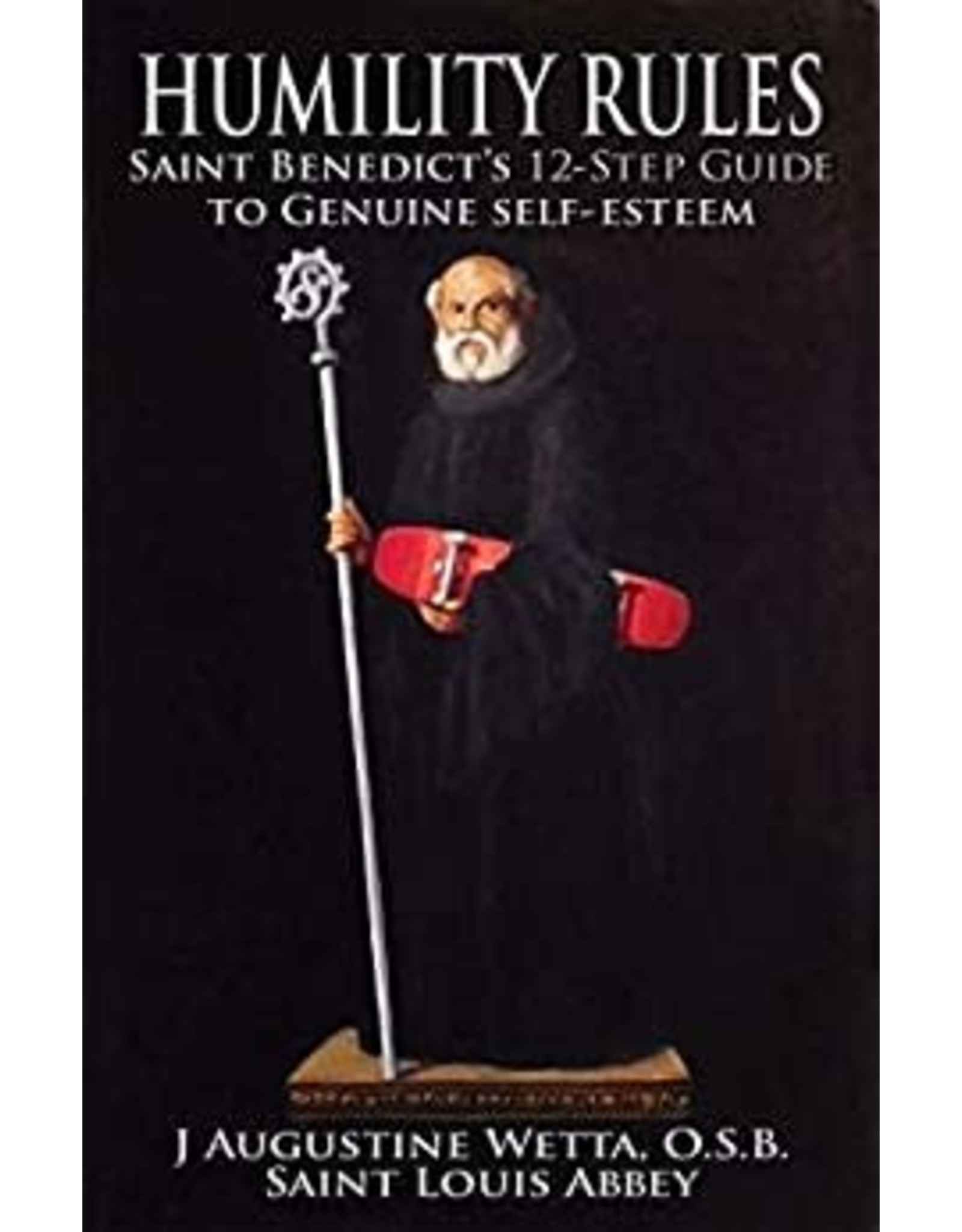 Ignatius Press Humility Rules: Saint Benedict's 12-Step Guide to Genuine Self-Esteem by J. Augustine Wetta, OSB (Paperback)