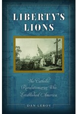 Sophia Press Liberty’s Lions The Catholic Revolutionaries Who Established America by Dan LeRoy (Paperback)