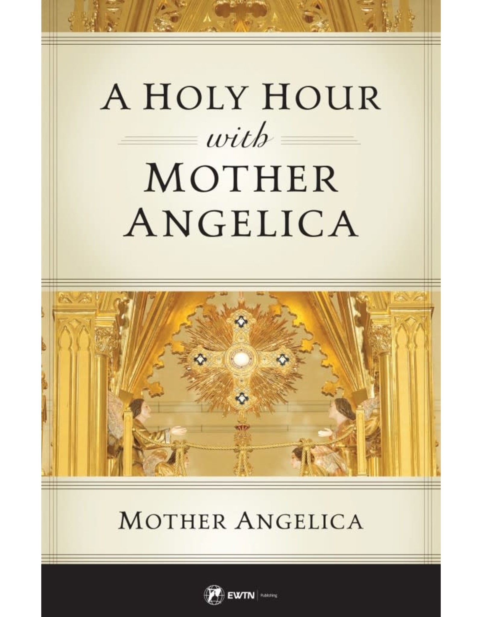 Sophia Press A Holy Hour with Mother Angelica by Mother Angelica (Paperback)