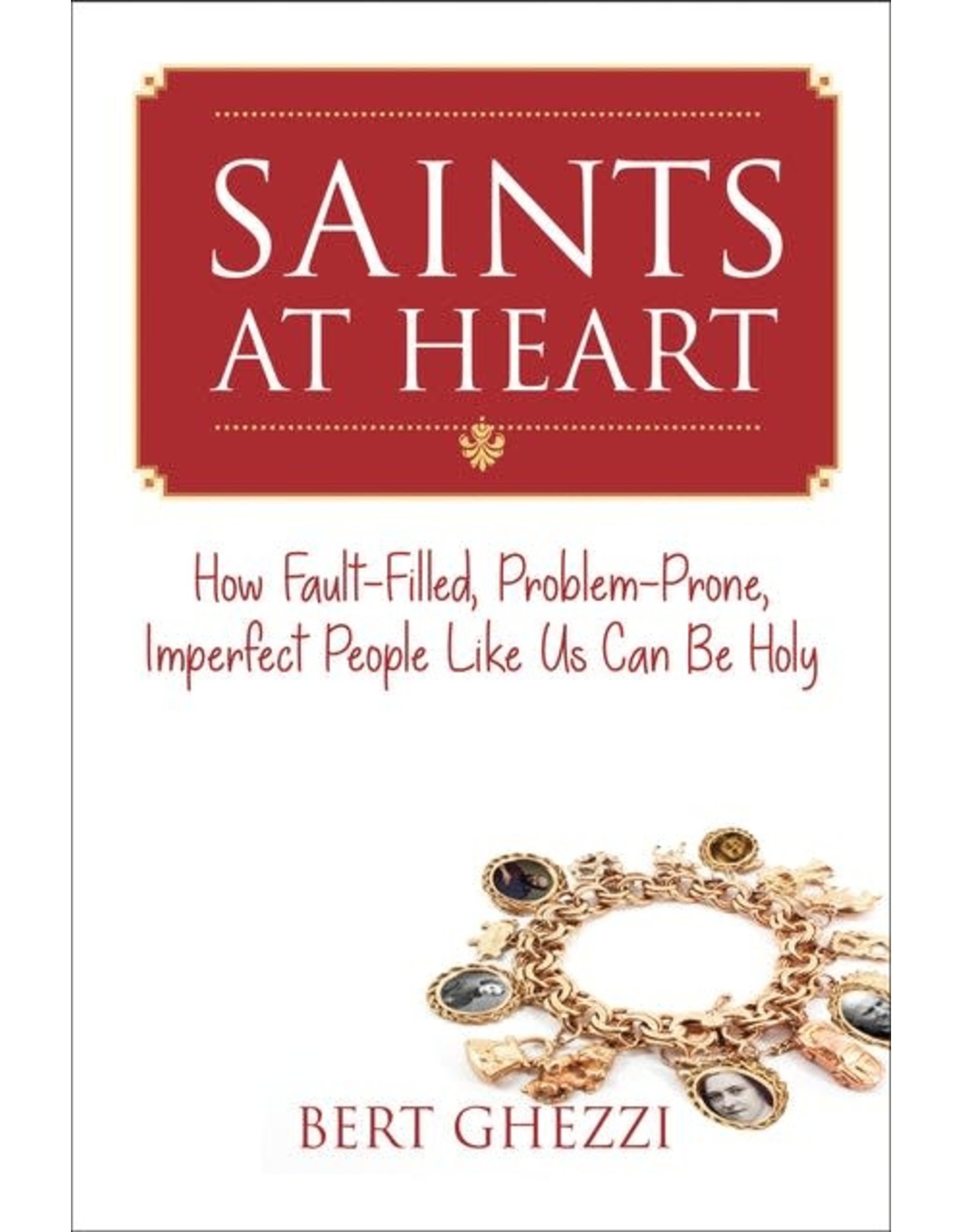 Paraclete Press Saints at Heart: How Fault-Filled, Problem-Prone, Imperfect People Like Us Can Be Holy by Bert Ghezzi (Paperback)