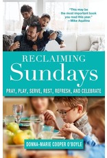 Paraclete Press Reclaiming Sundays Pray, Play, Serve, Rest, Refresh, and Celebrate By Donna-Marie Cooper O'Boyle (Paperback)
