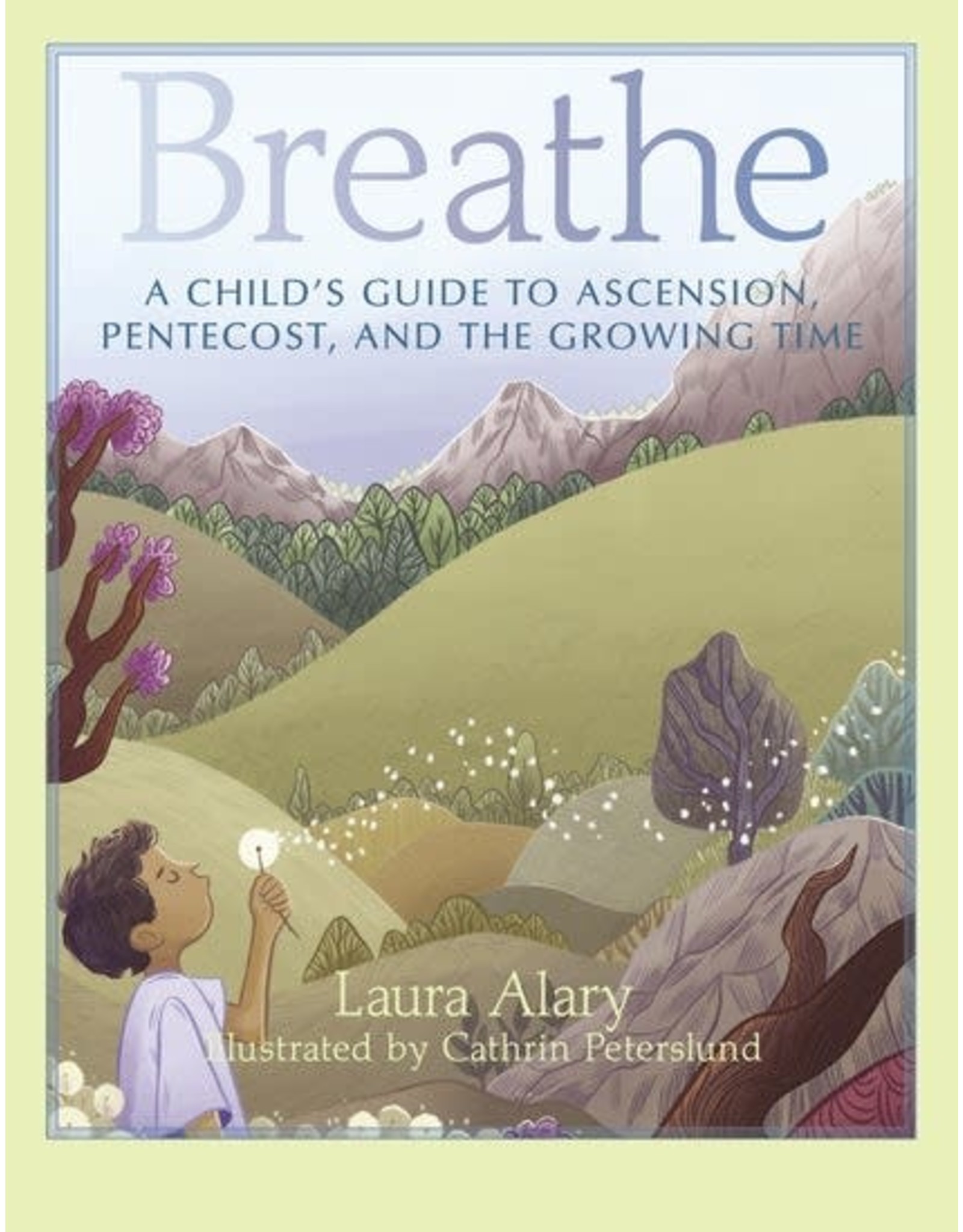 Paraclete Press Breathe A Child's Guide to Ascension, Pentecost, and the Growing Time By (author) Laura Alary  Illustrated by Cathrin Peterslund (Paperback)