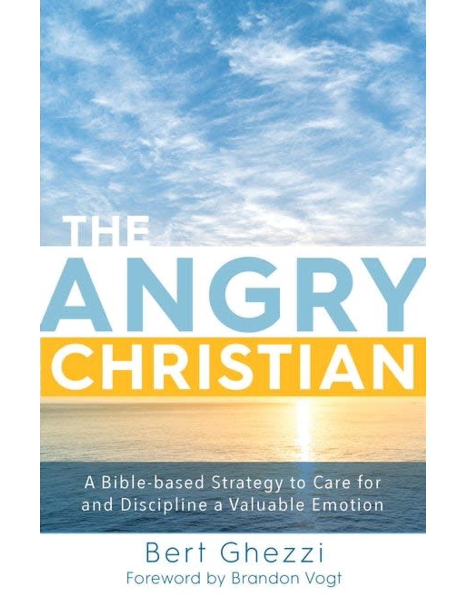 Paraclete Press The Angry Christian A Bible-based Strategy to Care for and Discipline a Valuable Emotion By Bert Ghezzi (Hardcover)