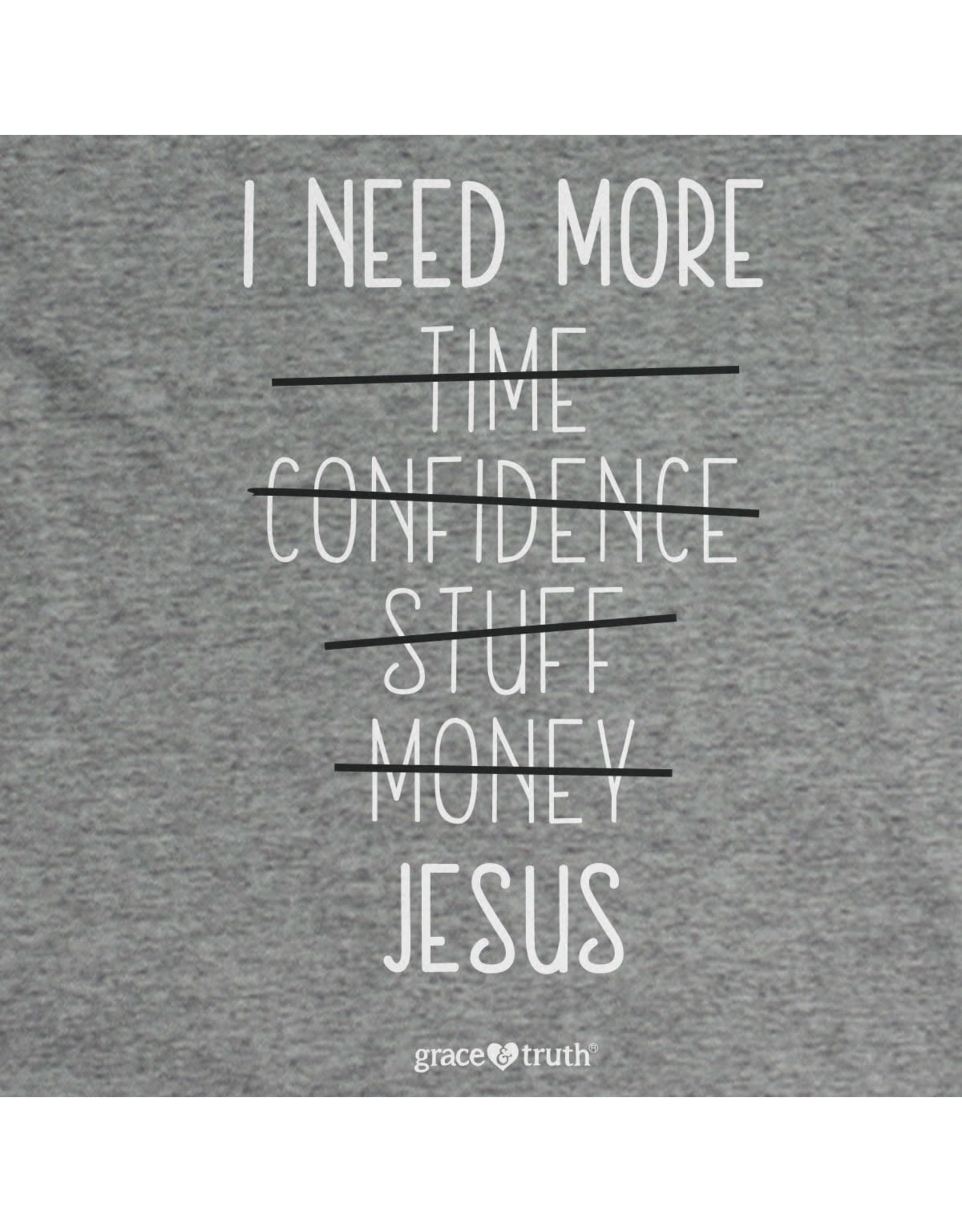 grace & truth I Need More Jesus TShirt - Large