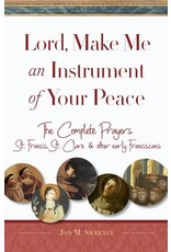 Paraclete Press Lord, Make Me An Instrument of Your Peace The Complete Prayers of St. Francis, St. Clare, & other early Franciscans By Jon M. Sweeney (Paperback)