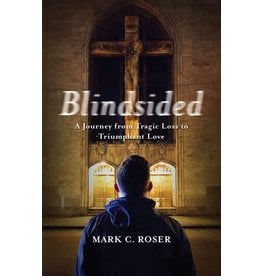 Paraclete Press Blindsided A Journey from Tragic Loss to Triumphant Love By Mark Roser (Paperback)
