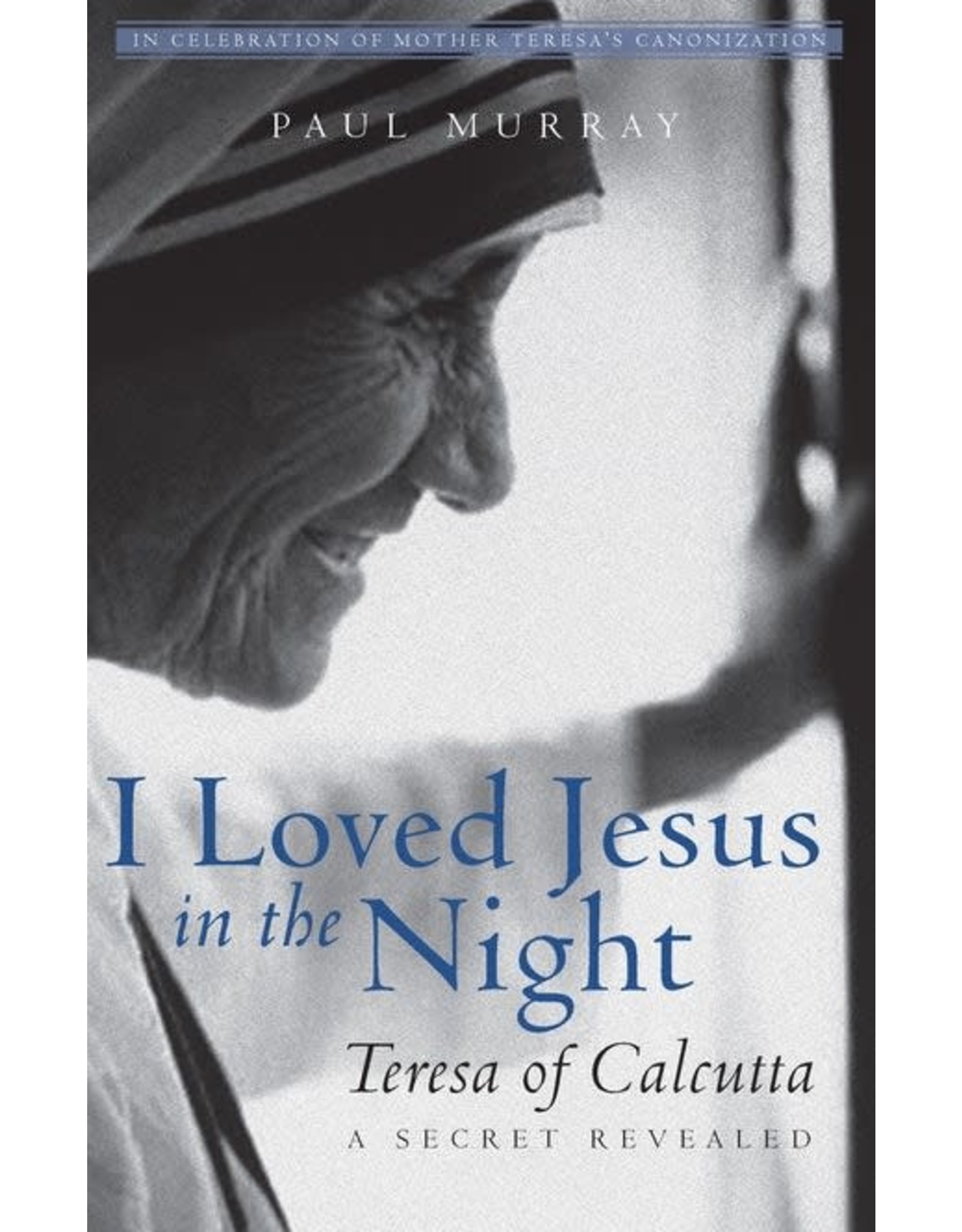 Paraclete Press I Loved Jesus in the Night Teresa of Calcutta—A Secret Revealed By Paul Murray (Paperback)