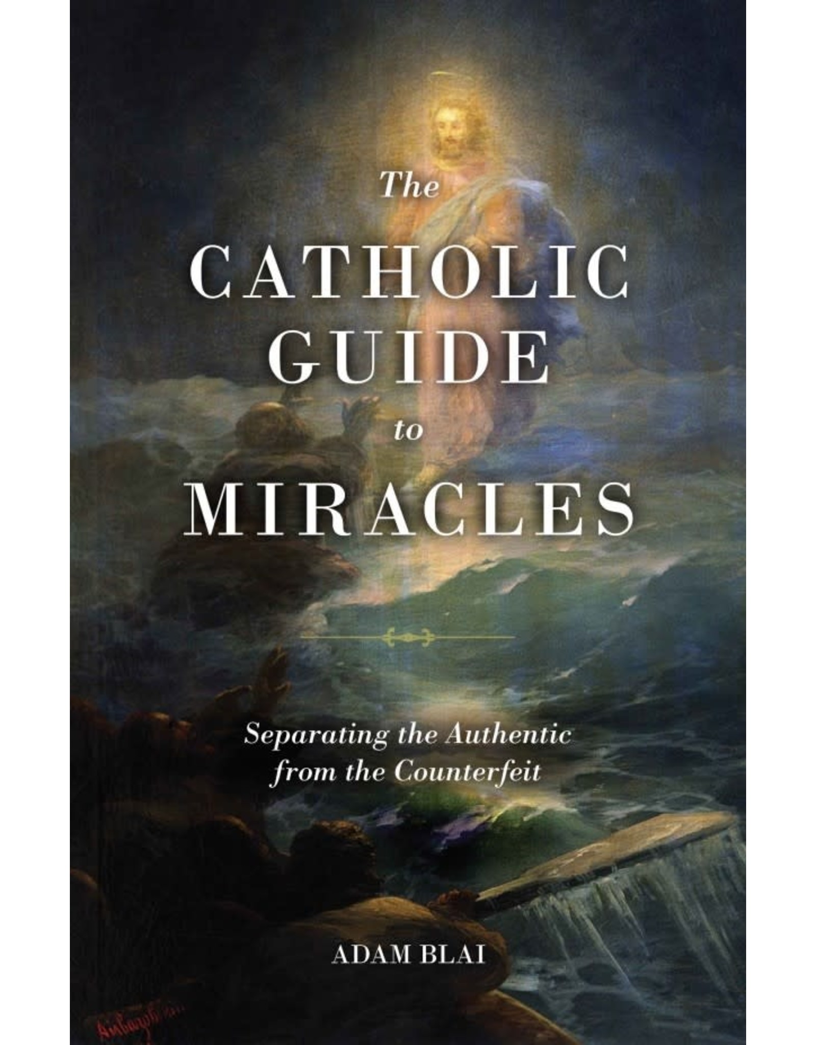 Sophia Press The Catholic Guide to Miracles - Adam Blai