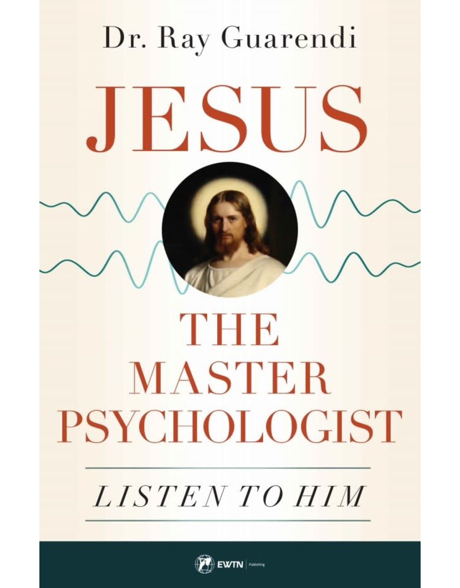 Sophia Press Jesus - The Master Psychologist - Dr. Ray Guarendi