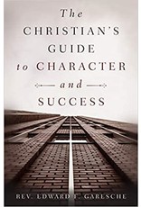 The Heritage Press The Christian's Guide to Character and Success by Rev. Edward F. Garesche