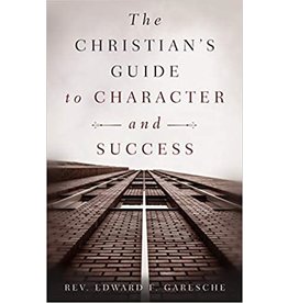 The Heritage Press The Christian's Guide to Character and Success by Rev. Edward F. Garesche