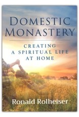 Paraclete Press Domestic Monastery: Creating a Spiritual Life at home by Ronald Rolheiser (Softcover)