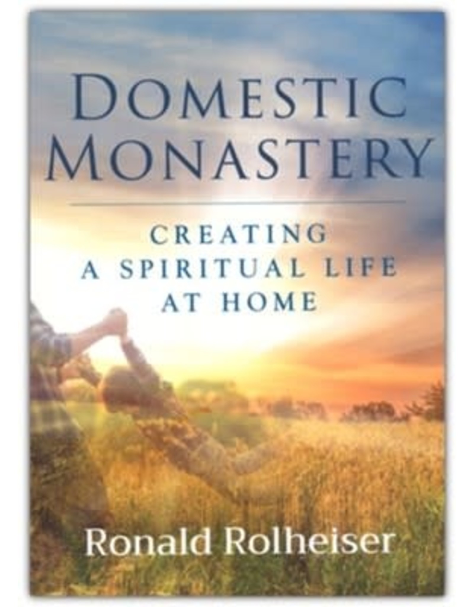 Paraclete Press Domestic Monastery: Creating a Spiritual Life at home by Ronald Rolheiser (Softcover)