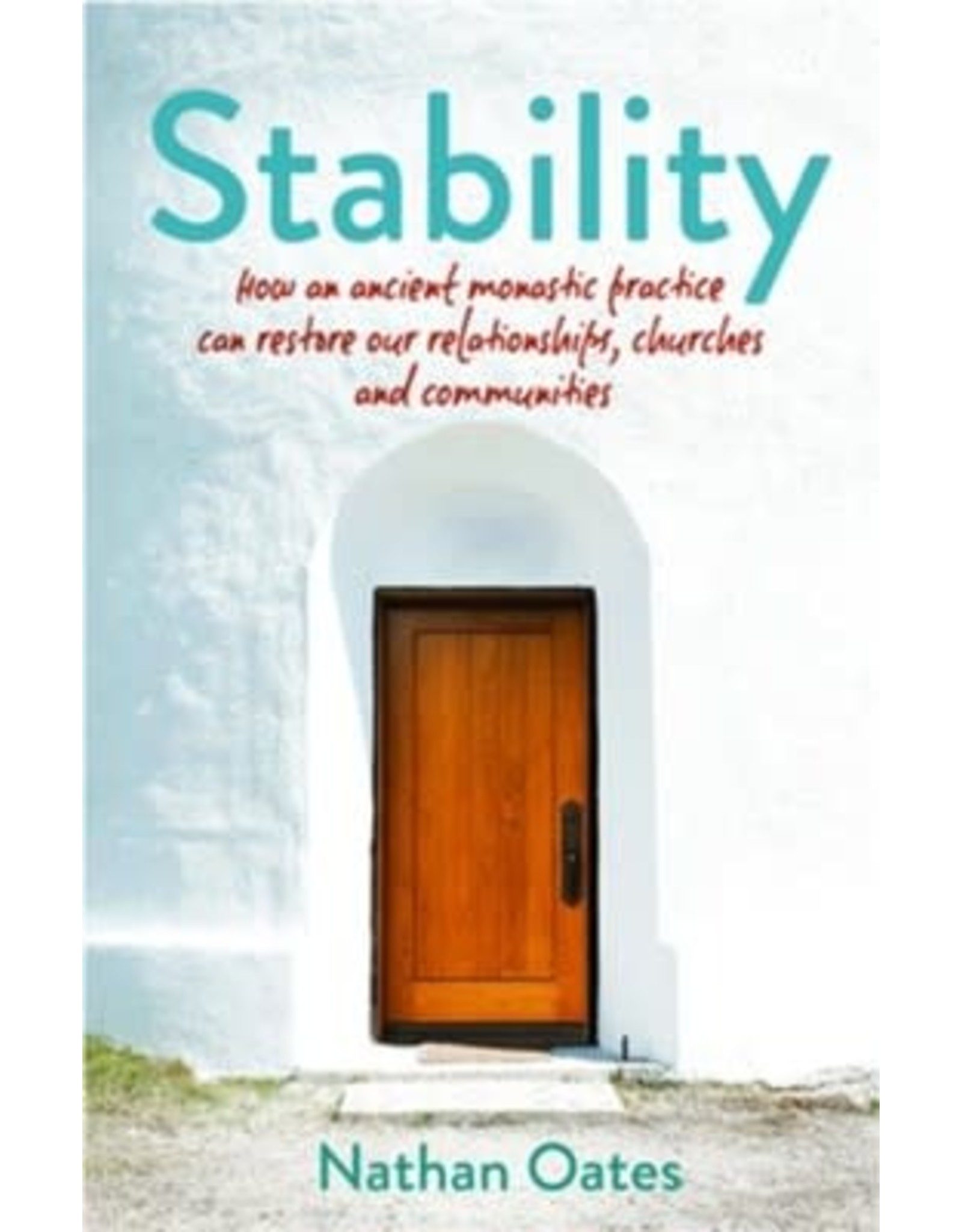 Paraclete Press Stability: How an ancient monastic practice can restore our relationships, churches, and communities  by Nathan Oates