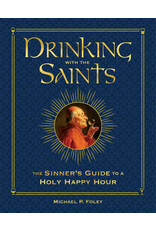 Regnery History Drinking with the Saints: The Sinners Guide to a Holy Happy Hour  Deluxe ED  by Michael P. Foley (Hardcover)