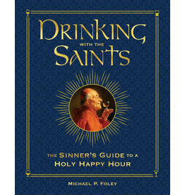 Regnery History Drinking with the Saints: The Sinners Guide to a Holy Happy Hour  Deluxe ED  by Michael P. Foley (Hardcover)