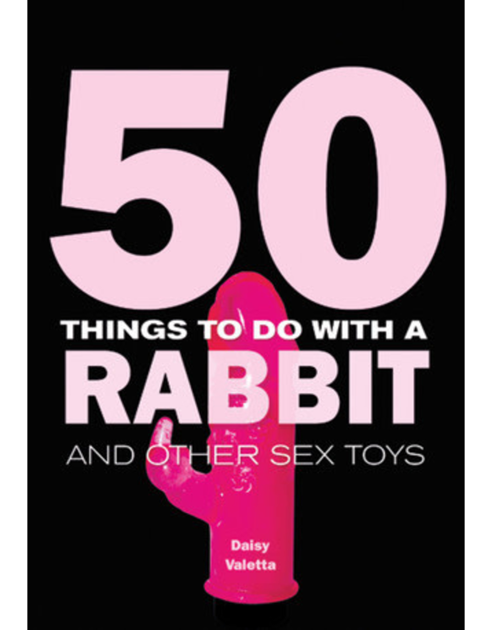 50 Things to Do With a Rabbit and Other Sex Toys