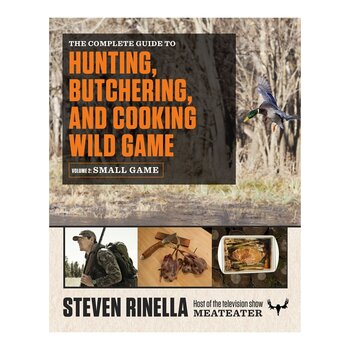 MEATEATER The Complete Guide to Hunting, Butchering and Cooking Wild Game Vol. 2 - Small Game & Fowl