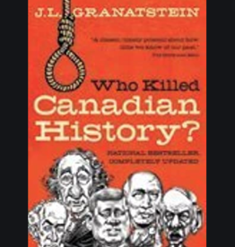Who Killed Canadian History? - J. L. Granatstein