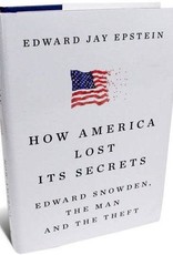How America Lost Its Secrets: Edward Snowden, the Man and the Theft