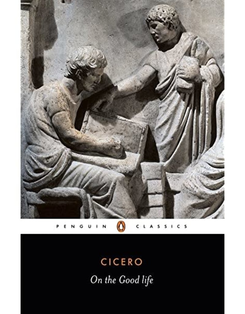 Cicero: On the Good Life