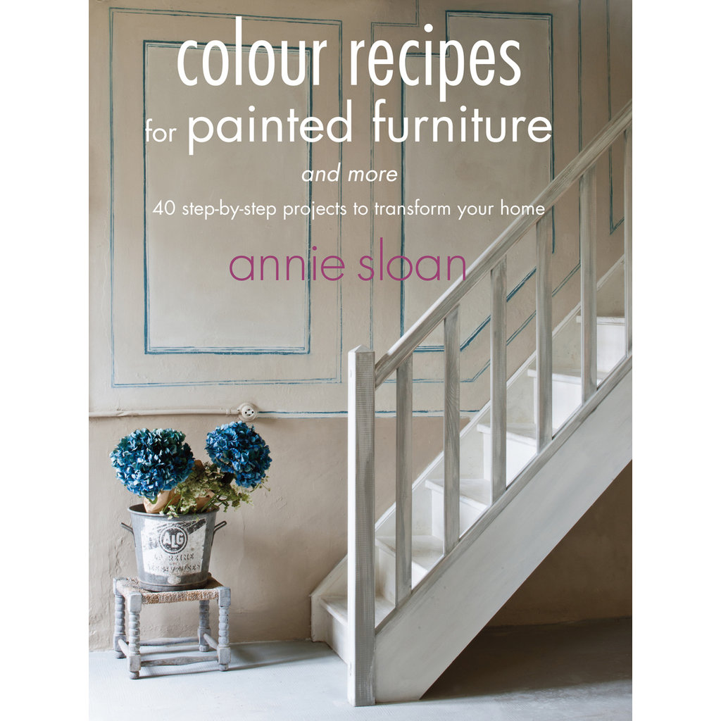 Annie Sloan® Colour Recipes for Painted Furniture and More