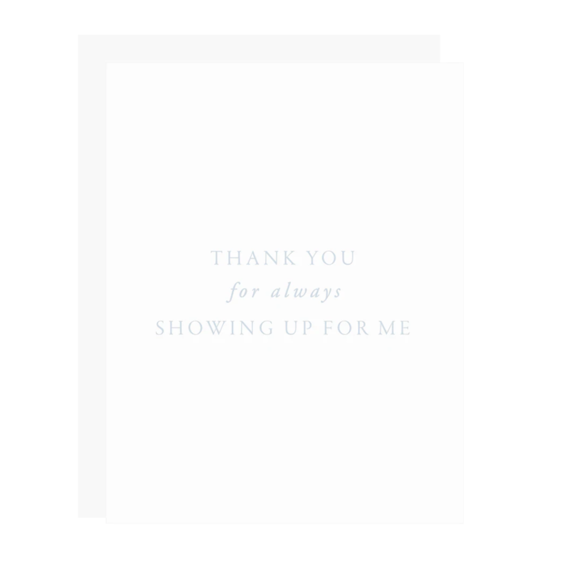 Thank You For Always Showing Up For Me Card