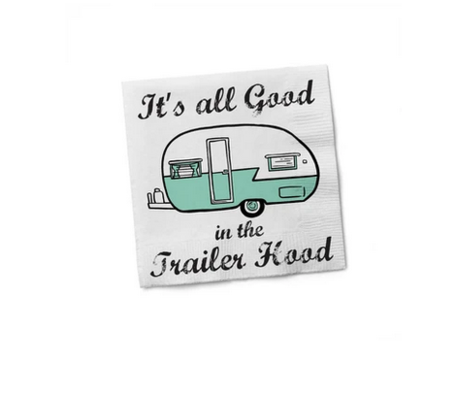 Cocktail Napkin It S All Good In The Trailer Hood Rags And Riches Lifestyle Boutique