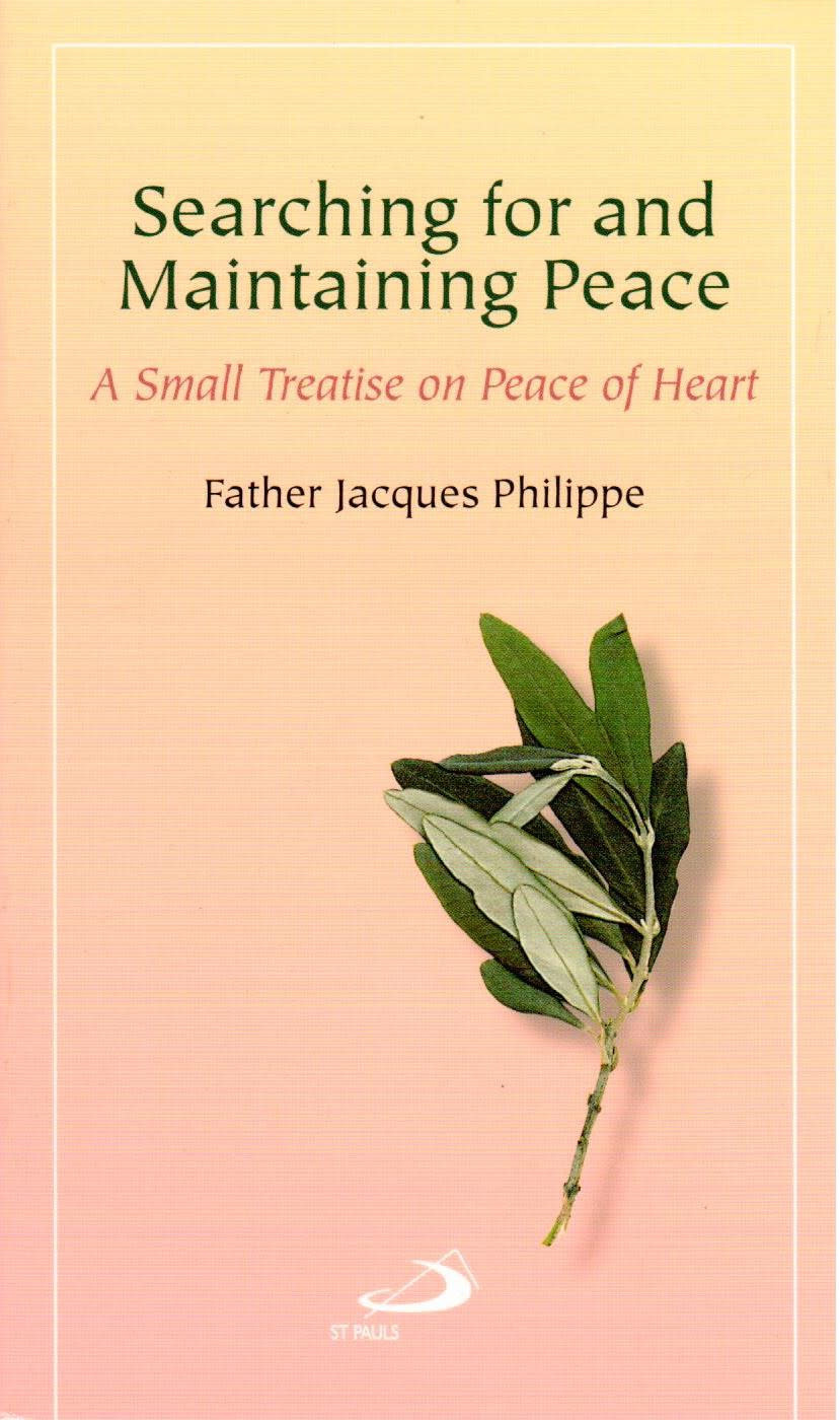 Searching For and Maintaining Peace: A Small Treatise On Peace Of Heart