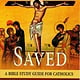 Saved: A Bible Study Guide for Catholics
