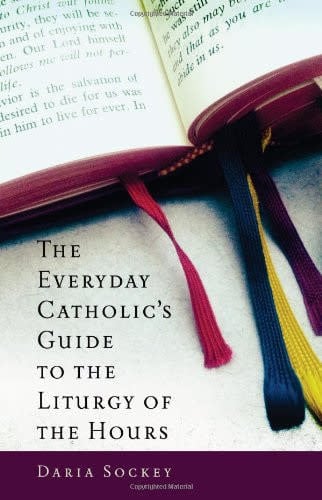 The Everyday Catholic's Guide to the Liturgy of the Hours