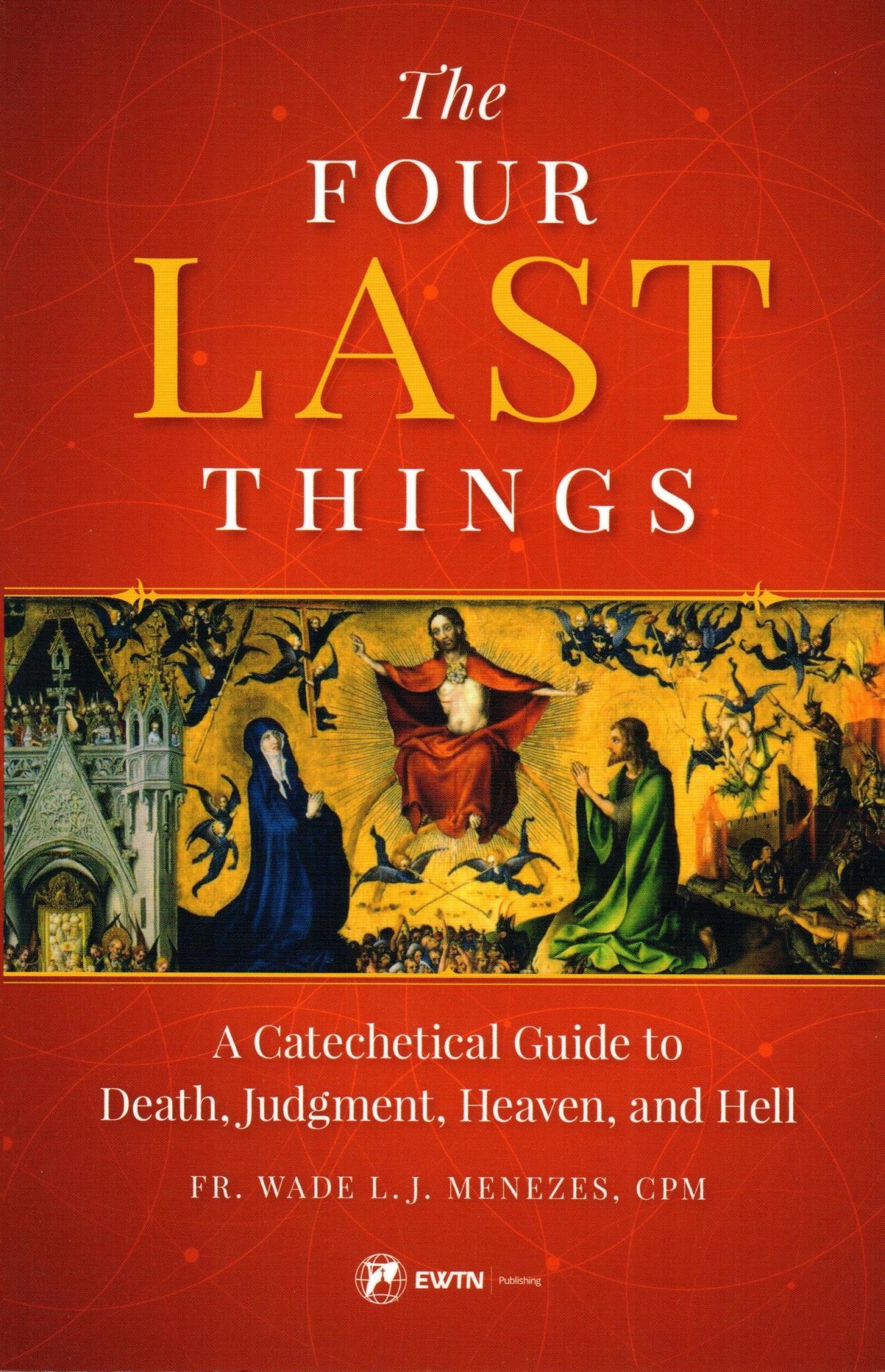 The Four Last Things: A Catechetical Guide to Death, Judgment, Heaven, and Hell