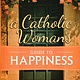 A Catholic Woman's Guide to Happiness