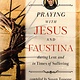 Praying with Jesus and Faustina During Lent And in Times of Suffering